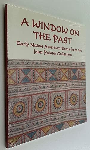 A Window on the Past: Early Native American Dress from the John Painter Collection