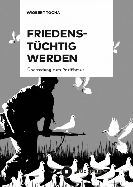 Friedenstüchtig werden: Überredung zum Pazifismus