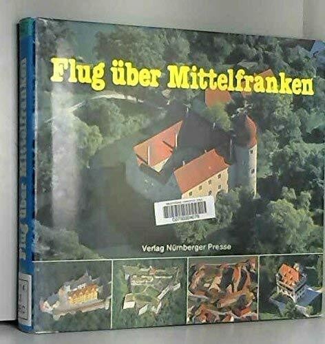 Flug über Mittelfranken. Eine Landschaftskunde mit 80 Luftbildern