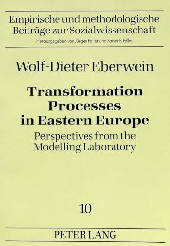 Transformation Processes in Eastern Europe: Perspectives from the Modelling Laboratory (Empirische und methodologische Beiträge zur Sozialwissenschaft)
