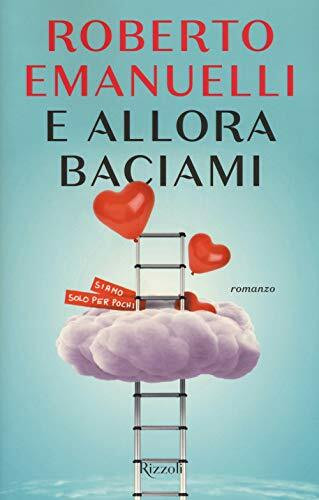 E allora baciami (Rizzoli narrativa)