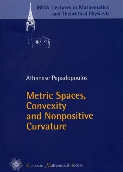 Metric Spaces, Convexity and Nonpositive Curvature (IRMA Lectures in Mathematics and Theoretical Physics, Band 6)