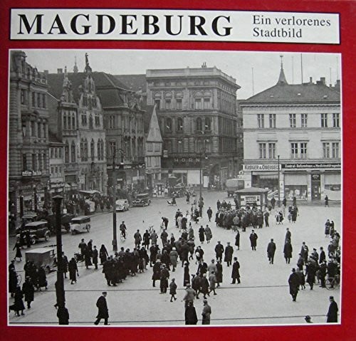 Magdeburg: Ein verlorenes Stadtbild