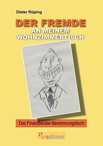 Der Fremde an meinem Wohnzimmertisch: Das Finanzberater-Bestimmungsbuch
