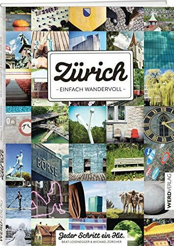 Zürich - einfach wandervoll: Eine urbane Städtewanderung in zehn Tagesetappen