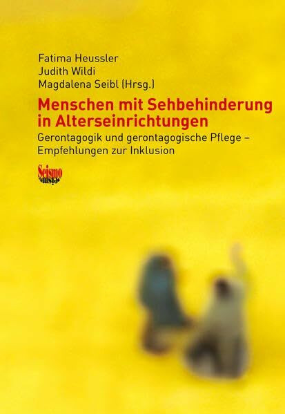 Menschen mit Sehbehinderung in Alterseinrichtungen: Gerontagogik und gerontagogische Pflege – Empfehlungen zur Inklusion