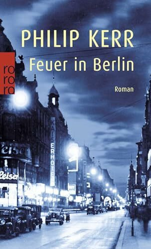 Feuer in Berlin: Die Berlin-Trilogie. Historischer Kriminalroman (Bernie Gunther ermittelt, Band 1)