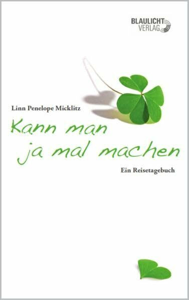 Kann man ja mal machen: Ein Reisetagebuch