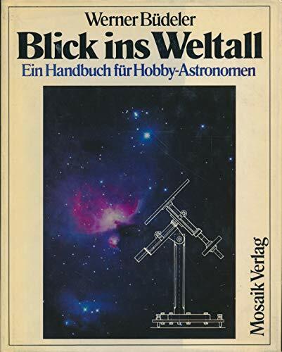 Blick ins Weltall. Ein Handbuch für Hobby- Astronomen Blick ins Weltall. Ein Handbuch für Hobby- Astronomen