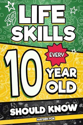 Life Skills Every 10 Year Old Should Know: An Essential Book For Tween Boys and Girls To Unlock Their Secret Superpowers and Be Successful, Healthy, ... (Life Skills Every Kid Should Know, Band 5)