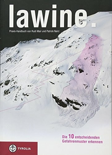 Lawine. Die 10 entscheidenden Gefahrenmuster erkennen: Praxis-Handbuch: Praxis-Handbuch. Die 10 entscheidenden Gefahrenmuster erkennen