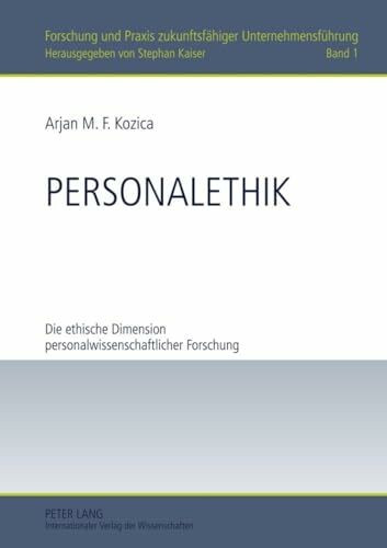 Personalethik: Die ethische Dimension personalwissenschaftlicher Forschung (Forschung und Praxis zukunftsfähiger Unternehmensführung, Band 1)