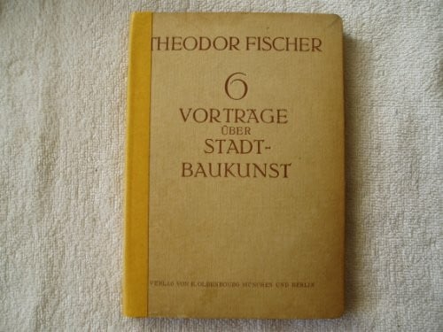 Sechs Vorträge über Stadtbaukunst: Erweiterter Nachdruck der ersten Auflage von 1920 2. Auflage & erweiterte Neuausgabe