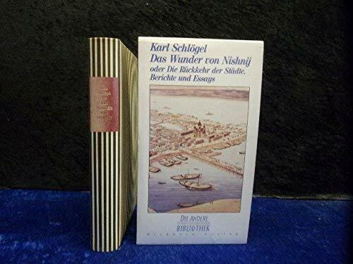 Das Wunder von Nishnij oder Die Rückkehr der Städte: Berichte und Essays (Die Andere Bibliothek)