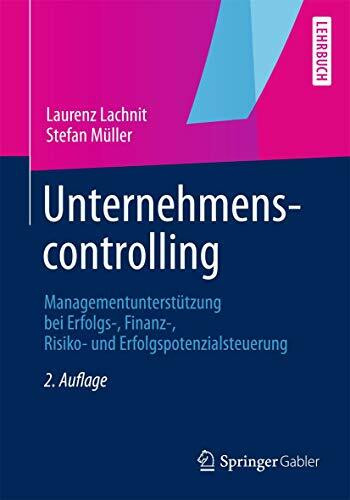 Unternehmenscontrolling: Managementunterstützung bei Erfolgs-, Finanz-, Risiko- und Erfolgspotenzialsteuerung