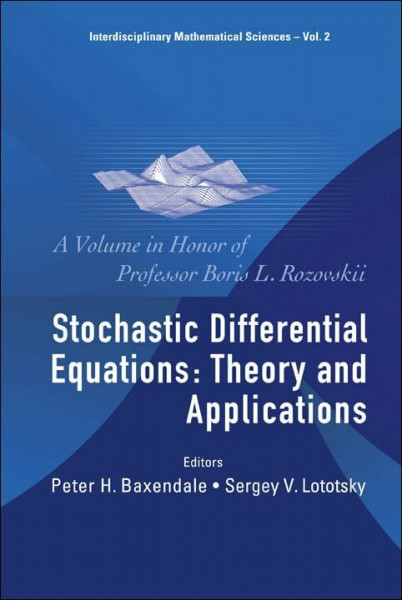 Stochastic Differential Equations: Theory and Applications, a Volume in Honor of Professor Boris L Rozovskii (Interdisciplinary Mathematical Sciences, Band 2)