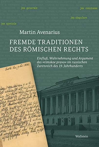 Fremde Traditionen des römischen Rechts: Einfluß, Wahrnehmung und Argument des »rimskoe pravo« im russischen Zarenreich des 19. Jahrhunderts