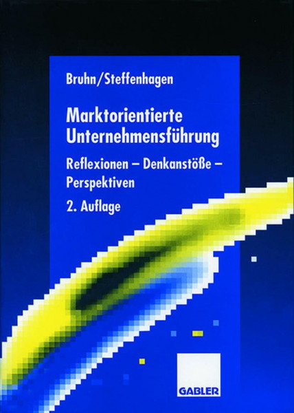Marktorientierte Unternehmensführung: Reflexionen ― Denkanstöße ― Perspektiven