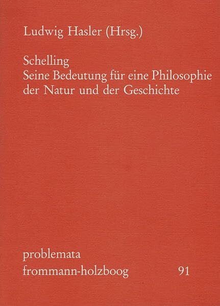 Schelling: Seine Bedeutung für eine Philosophie der Natur und der Geschichte. Referate und Kolloquien der Internationalen Schelling-Tagung Zürich 1979 (problemata, Band 91)