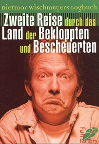 Dietmar Wischmeyers Logbuch: Zweite Reise durch das Land der Bekloppten und Bescheuerten (0)