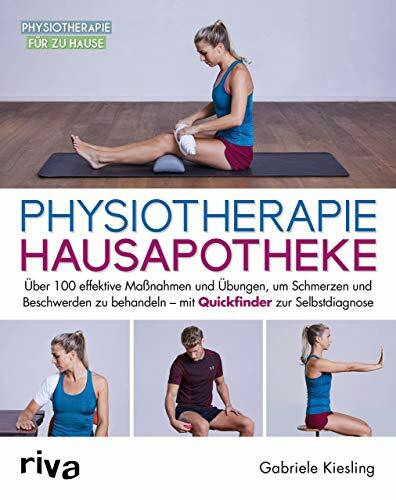 Physiotherapie-Hausapotheke: Über 100 effektive Maßnahmen und Übungen, um Schmerzen und Beschwerden zu behandeln – mit Quickfinder zur Selbstdiagnose (Physiotherapie für zu Hause, Band 3)
