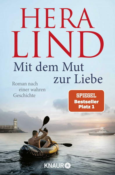 Mit dem Mut zur Liebe: Roman nach einer wahren Geschichte | Der Nr.-1-SPIEGEL-Bestseller-Tatsachenroman | Die dramatische Geschichte einer unglaublichen Flucht