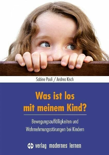 Was ist los mit meinem Kind?: Bewegungsauffälligkeiten und Wahrnehmungsstörungen bei KIndern