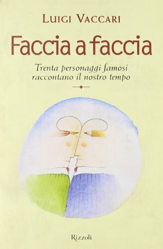 Faccia a faccia. Trenta personaggi famosi raccontano il nostro tempo (BUR Varia)