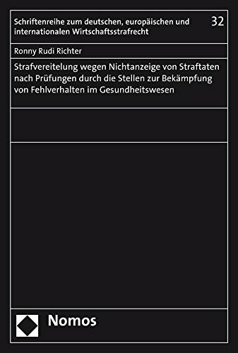 Strafvereitelung wegen Nichtanzeige von Straftaten nach Prüfungen durch die Stellen zur Bekämpfung von Fehlverhalten im Gesundheitswesen ... Wirtschaftsstrafrecht, Band 32)