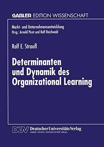 Determinanten und Dynamik des Organizational Learning: Diss. (Markt- und Unternehmensentwicklung Markets and Organisations)