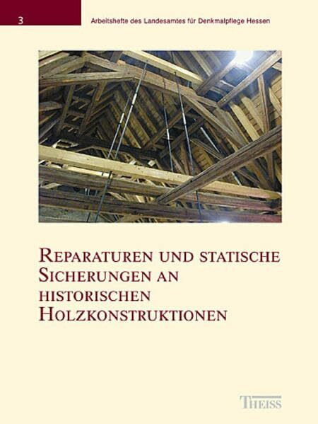 Reparaturen und statische Sicherungen an historischen Holzkonstruktionen: Internationales Symposium des Deutschen Nationalkomitees von ICOMOS und des ... des Landesamtes für Denkmalpflege Hessen)