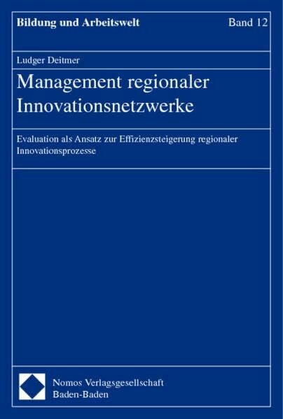 Management regionaler Innovationsnetzwerke: Evaluation als Ansatz zur Effizienzsteigerung regionaler Innovationsprozesse