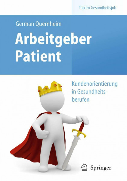 Arbeitgeber Patient - Kundenorientierung in Gesundheitsberufen: Kundenorientierung in Gesundheitsfachberufen (Top im Gesundheitsjob)