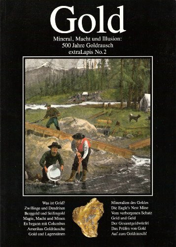 Gold - Mineral, Macht und Illusion: 500 Jahre Goldrausch (extraLapis)