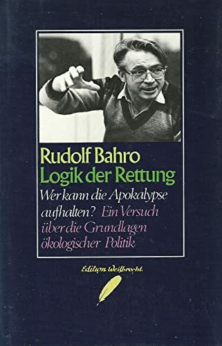 Logik der Rettung. Wer kann die Apokalypse aufhalten? Ein Versuch über die Grundlagen ökologischer Politik