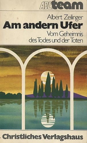 Am andern Ufer. Vom Geheimnis des Todes und der Toten