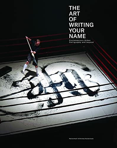 THE ART OF WRITING YOUR NAME: Contemporary Urban Calligraphy and beyond