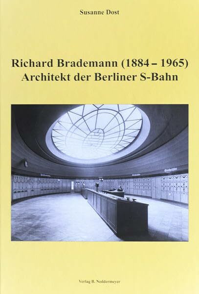 Richard Brademann (1884-1965): Architekt der Berliner S-Bahn
