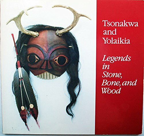 Tsonakwa and Ylaikia: Legends in Stone, Bone and Wood