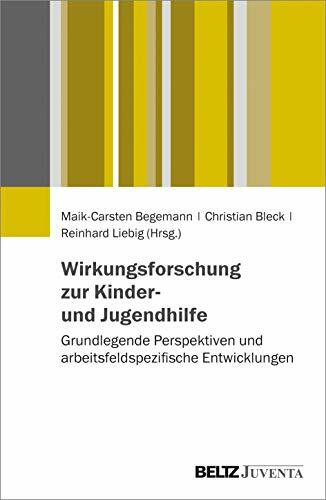 Wirkungsforschung zur Kinder- und Jugendhilfe: Grundlegende Perspektiven und arbeitsfeldspezifische Entwicklungen