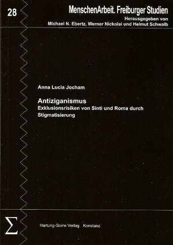 Antiziganismus: Exklusionsrisiken von Sinti und Roma durch Stigmatisierung (MenschenArbeit. Freiburger Studien)