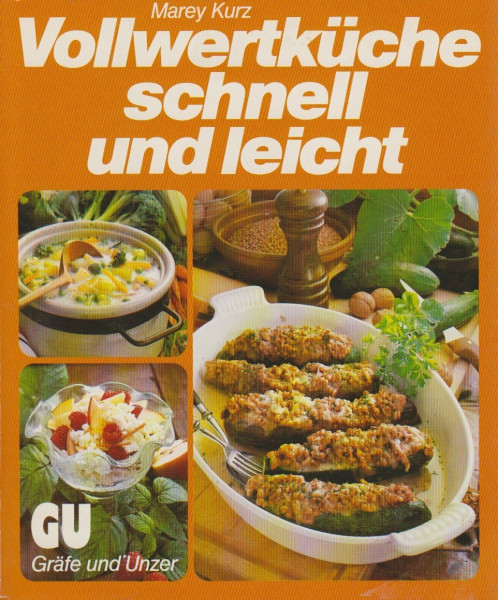 Vollwertküche - schnell und leicht. Schmackhafte Rezepte und praktischer Rat