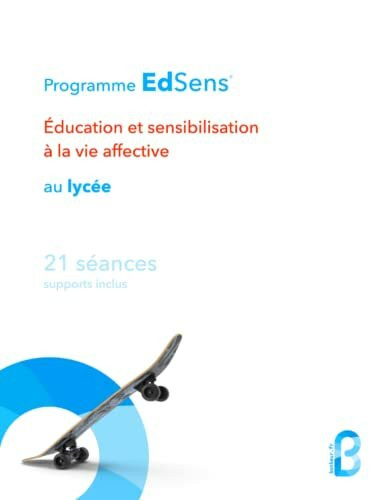 Séances d'éducation à la vie affective au lycée - 21 séances (Seconde, Première, Terminale): Programme EdSens®