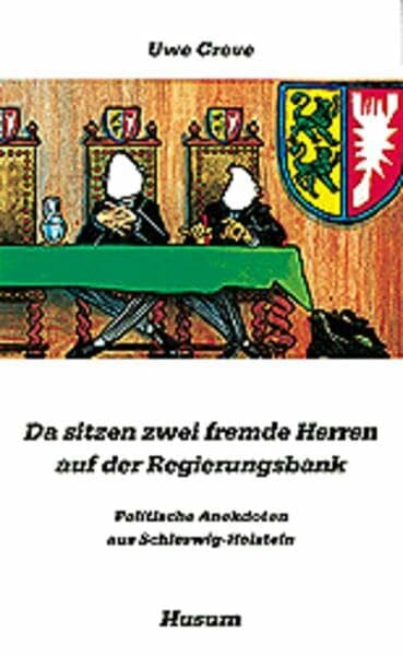 Da sitzen zwei fremde Herren auf der Regierungsbank: Politische Anekdoten aus Schleswig-Holstein (Husum-Taschenbuch)