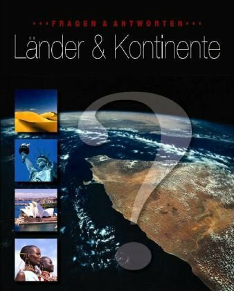 Länder und Kontinente: Die 194 Länder der sieben Kontinente der Erde