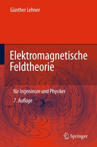 Elektromagnetische Feldtheorie: Für Ingenieure und Physiker (German Edition)