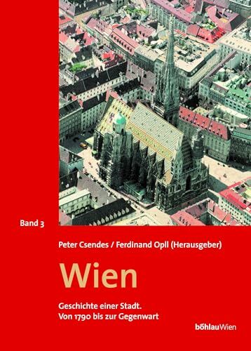 Wien, Geschichte einer Stadt, 3 Bde., Bd.3, Von 1790 bis zur Gegenwart: Von 1790 bis zur Gegenwart. Herausgegeben von: Ferdinand Opll und Peter Csendes Wien, Geschichte einer Stadt, 3 Bde., Bd.3, Von 1790 bis zur Gegenwart: Von 1790 bis zur Gegenwart. Herausgegeben von: Ferdinand Opll und Peter Csendes