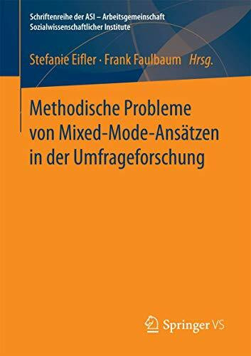 Methodische Probleme von Mixed-Mode-Ansätzen in der Umfrageforschung (Schriftenreihe der ASI - Arbeitsgemeinschaft Sozialwissenschaftlicher Institute)