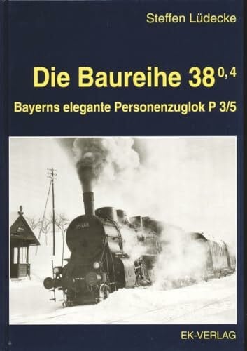 Dampflokbaureihen 38.0 und 38.4: Die bayerische P3/5 (EK-Baureihenbibliothek)