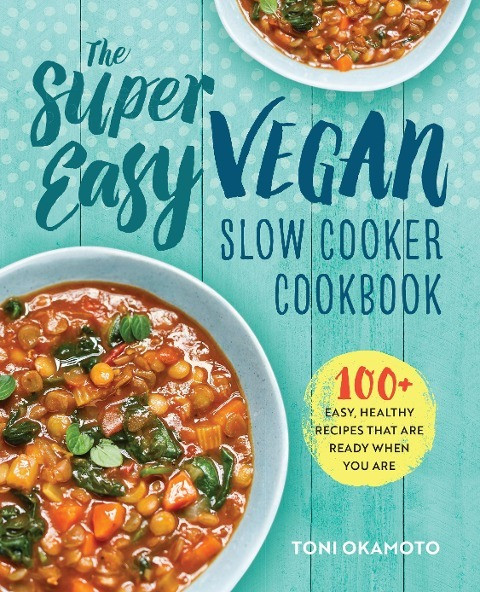 The Super Easy Vegan Slow Cooker Cookbook